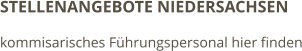 STELLENANGEBOTE NIEDERSACHSEN kommisarisches Führungspersonal hier finden