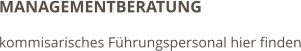 MANAGEMENTBERATUNG kommisarisches Führungspersonal hier finden