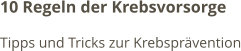 10 Regeln der Krebsvorsorge Tipps und Tricks zur Krebsprävention