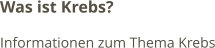 Was ist Krebs? Informationen zum Thema Krebs