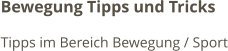 Bewegung Tipps und Tricks Tipps im Bereich Bewegung / Sport