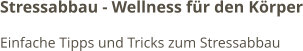 Stressabbau - Wellness für den Körper Einfache Tipps und Tricks zum Stressabbau