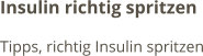 Insulin richtig spritzen Tipps, richtig Insulin spritzen