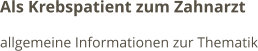 Als Krebspatient zum Zahnarzt allgemeine Informationen zur Thematik