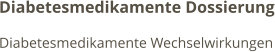 Diabetesmedikamente Dossierung Diabetesmedikamente Wechselwirkungen